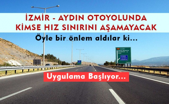 Otobana çıkacaklar dikkat!
İzmir – Aydın otoyolunda artık hiçbir araç hız limitini aşamayacak.