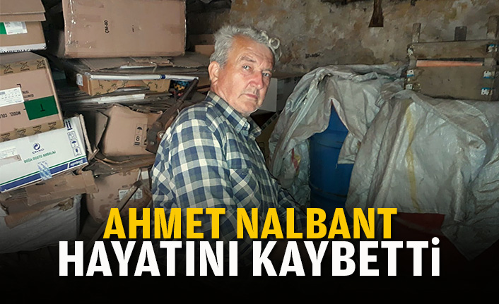Ahmet Nalbant hayatını kaybetti